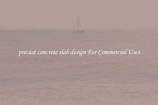 precast concrete slab design For Commercial Uses
