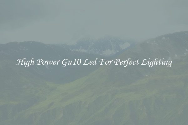 High Power Gu10 Led For Perfect Lighting