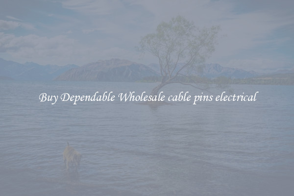 Buy Dependable Wholesale cable pins electrical