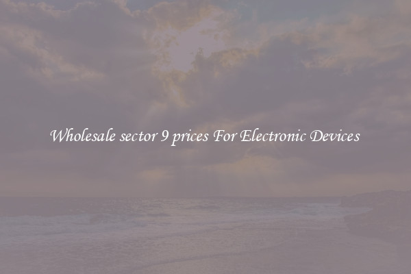 Wholesale sector 9 prices For Electronic Devices 