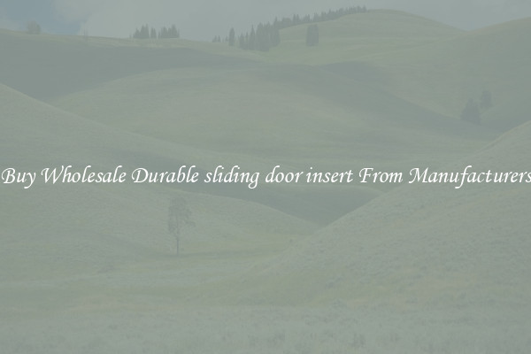 Buy Wholesale Durable sliding door insert From Manufacturers