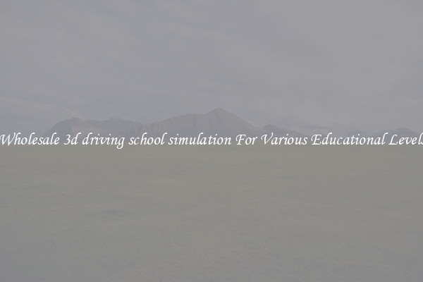 Wholesale 3d driving school simulation For Various Educational Levels
