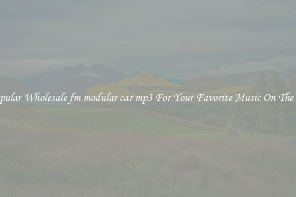 Popular Wholesale fm modular car mp3 For Your Favorite Music On The Go