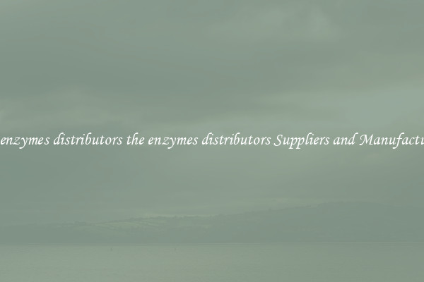 the enzymes distributors the enzymes distributors Suppliers and Manufacturers