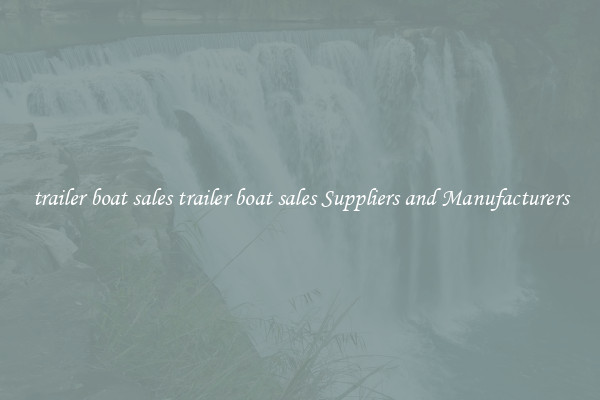 trailer boat sales trailer boat sales Suppliers and Manufacturers