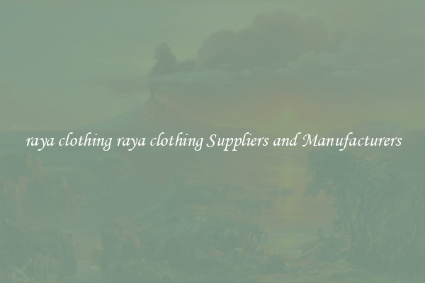 raya clothing raya clothing Suppliers and Manufacturers