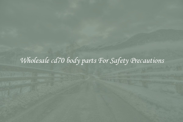 Wholesale cd70 body parts For Safety Precautions