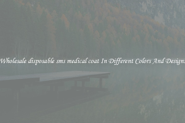 Wholesale disposable sms medical coat In Different Colors And Designs