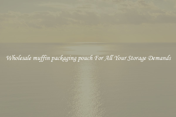 Wholesale muffin packaging pouch For All Your Storage Demands