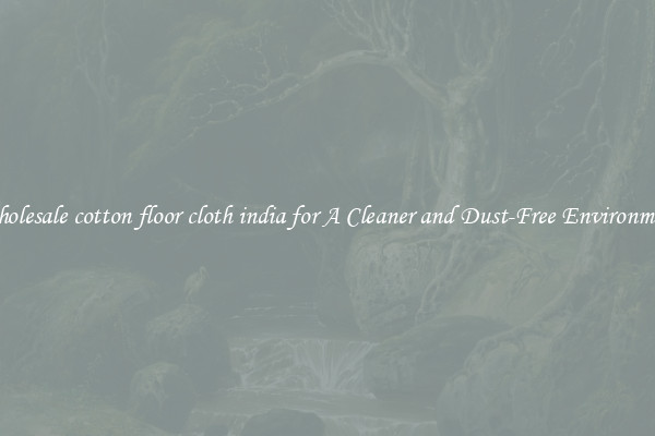 Wholesale cotton floor cloth india for A Cleaner and Dust-Free Environment
