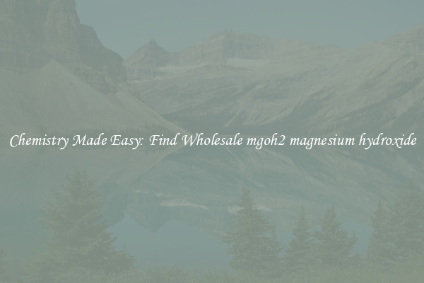 Chemistry Made Easy: Find Wholesale mgoh2 magnesium hydroxide