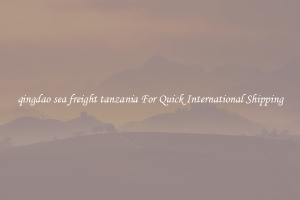 qingdao sea freight tanzania For Quick International Shipping