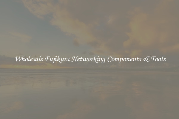Wholesale Fujikura Networking Components & Tools