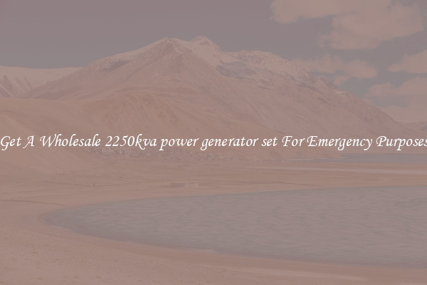 Get A Wholesale 2250kva power generator set For Emergency Purposes