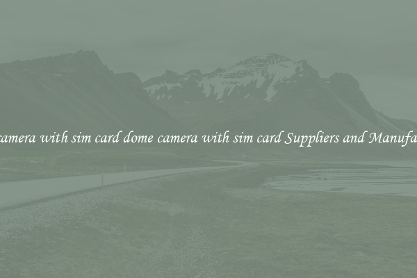 dome camera with sim card dome camera with sim card Suppliers and Manufacturers