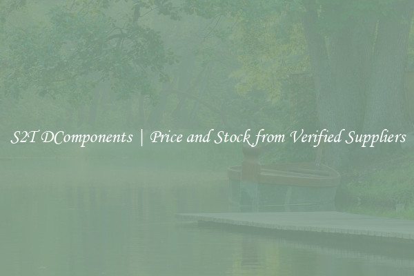S2T DComponents | Price and Stock from Verified Suppliers