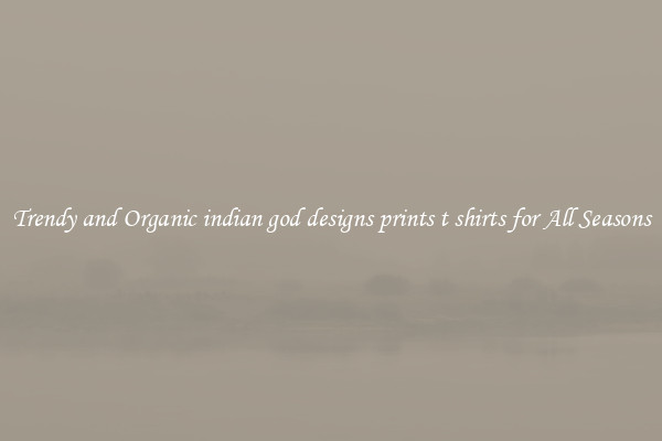 Trendy and Organic indian god designs prints t shirts for All Seasons