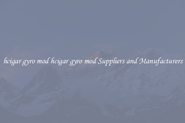 hcigar gyro mod hcigar gyro mod Suppliers and Manufacturers
